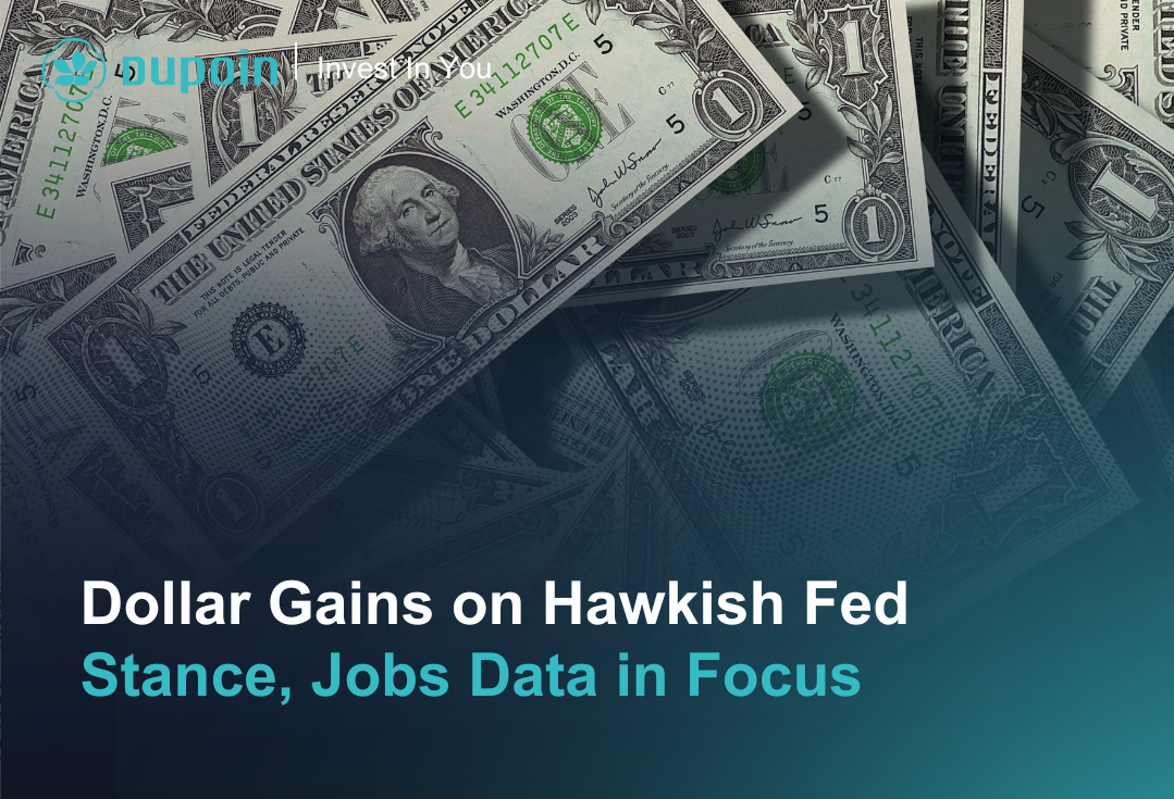 Dollar Gains on Hawkish Fed Stance, Jobs Data in Focus